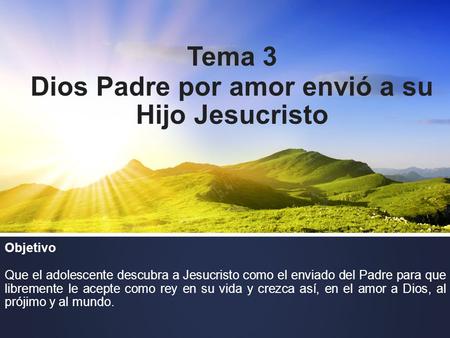 Tema 3 Dios Padre por amor envió a su Hijo Jesucristo