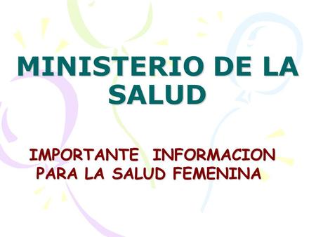 MINISTERIO DE LA SALUD IMPORTANTE INFORMACION PARA LA SALUD FEMENINA.