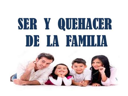 SER Y QUEHACER DE LA FAMILIA.