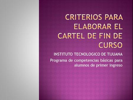INSTITUTO TECNOLOGICO DE TIJUANA Programa de competencias básicas para alumnos de primer ingreso.