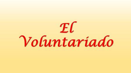 El Voluntariado. El voluntariado es una de las formas más bonitas de ciudadanía activa y de contribuir a la construcción de un mundo más justo y sostenible.