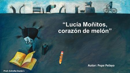 “Lucía Moñitos, corazón de melón”
