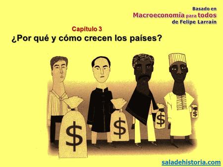 Capítulo 3 ¿Por qué y cómo crecen los países? saladehistoria.com.