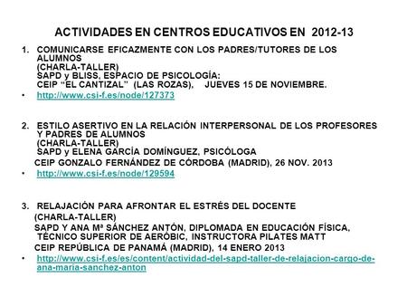 ACTIVIDADES EN CENTROS EDUCATIVOS EN 2012-13 1.COMUNICARSE EFICAZMENTE CON LOS PADRES/TUTORES DE LOS ALUMNOS (CHARLA-TALLER) SAPD y BLISS, ESPACIO DE PSICOLOGÍA: