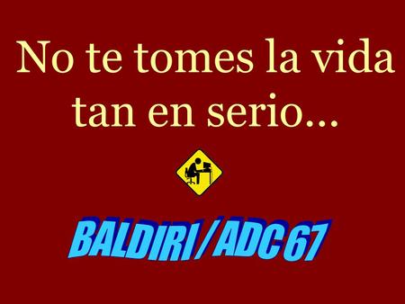 No te tomes la vida tan en serio... Baila Descansa.