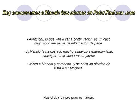 Atención!, lo que van a ver a continuación es un caso muy poco frecuente de inflamación de pene. A Manolo le ha costado mucho esfuerzo y entrenamiento.