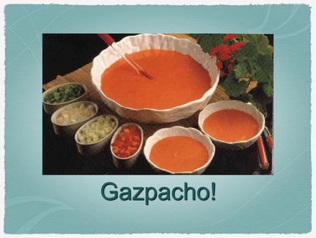 Gazpacho!.