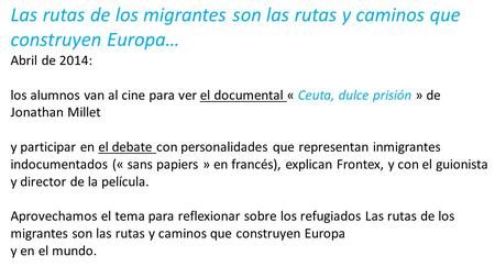 Las rutas de los migrantes son las rutas y caminos que construyen Europa… Abril de 2014: los alumnos van al cine para ver el documental « Ceuta, dulce.