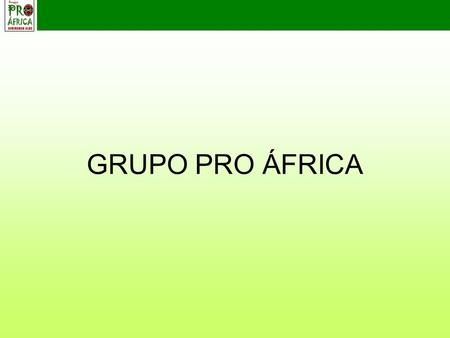 GRUPO PRO ÁFRICA. Grupo Pro África Alboan Asamblea de Cooperación por la Paz en Euskadi Asociación Africanista Manuel Iradier Cáritas Diocesana de Bilbao.