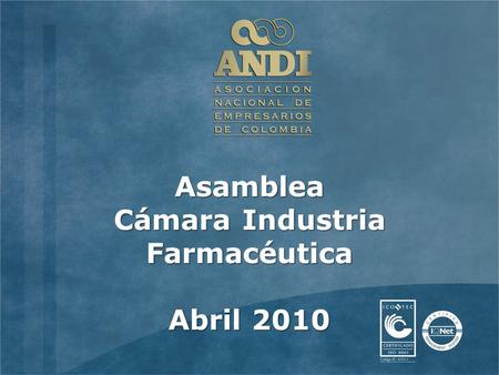 Día / Mes / Año TÍTULO DE LA PRESENTACIÓN Asamblea Cámara Industria Farmacéutica Abril 2010.