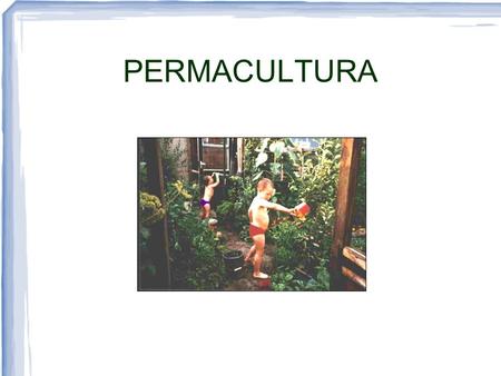 PERMACULTURA. Historia  Mollison y Holmgren en Australia  Si la naturaleza ofrece tanta abundancia, ¿porqué al hombre le cuesta tanto producir alimento?