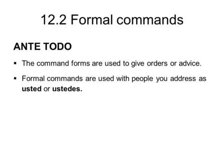 ANTE TODO The command forms are used to give orders or advice.