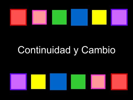 Continuidad y Cambio. continuidad: algo que sigue y sigue sin parar.