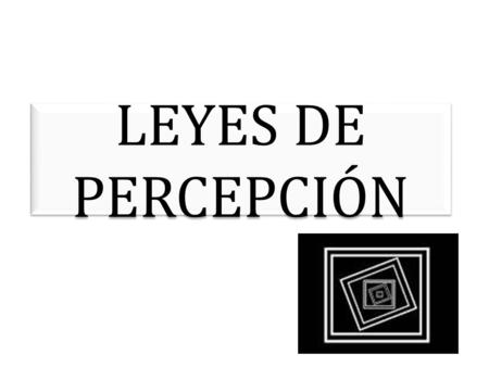 LEYES DE PERCEPCIÓN.