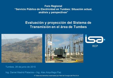 Foro Regional “Servicio Público de Electricidad en Tumbes: Situación actual, análisis y perspectivas” Evaluación y proyección del Sistema de Transmisión.