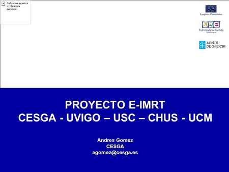 PROYECTO E-IMRT CESGA - UVIGO – USC – CHUS - UCM Andres Gomez CESGA