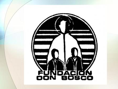 FUNDACION DON BOSCO Un espacio para todos… ¿Que es la Fundaciòn Don Bosco? Es un proyecto de atencion, protección y promoción de niños y adolescentes.