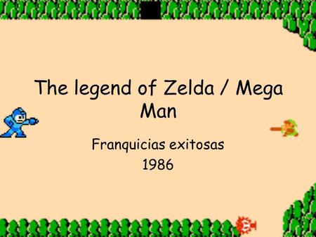 The legend of Zelda / Mega Man Franquicias exitosas 1986.