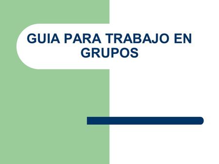 GUIA PARA TRABAJO EN GRUPOS. Momentos metodológicos: Cada sesión debe pasar por tres momentos: 1. cómo nos sentimos al respecto 2. qué sabemos y qué se.