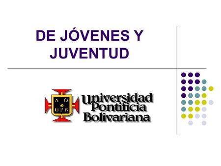 DE JÓVENES Y JUVENTUD. LA JUVENTUD Fase de la vida individual comprendida entre la pubertad fisiológica (Condición natural) y el reconocimiento del estatus.