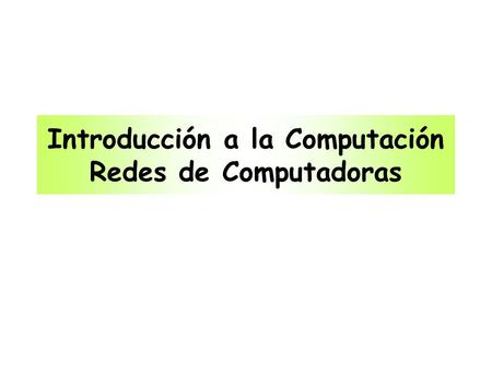 Introducción a la Computación Redes de Computadoras