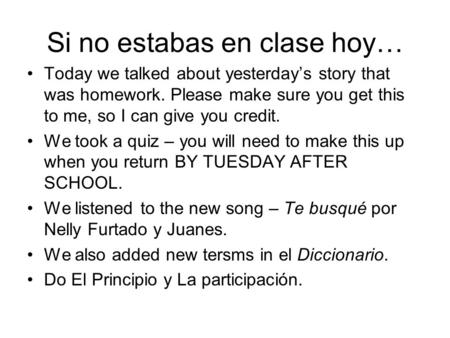 Si no estabas en clase hoy… Today we talked about yesterday’s story that was homework. Please make sure you get this to me, so I can give you credit. We.