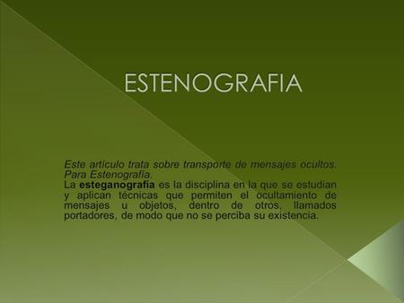 El origen de esta palabra deriva de la composición de los vocablos griegos στεγανος stegan os, que significa cubierto u oculto, y γραφοςgraphos, que significa.