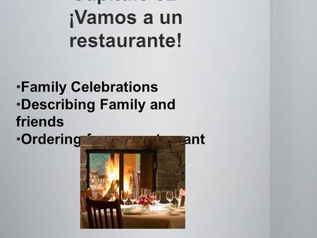 Family CelebrationsFamily Celebrations Describing Family and friendsDescribing Family and friends Ordering from a restaurantOrdering from a restaurant.