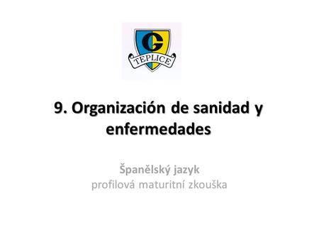 9. Organización de sanidad y enfermedades Španělský jazyk profilová maturitní zkouška.