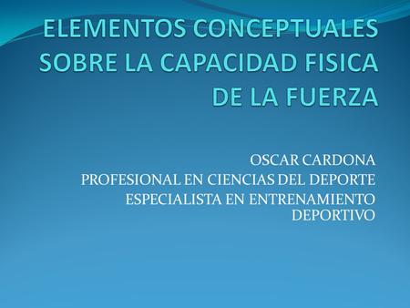 ELEMENTOS CONCEPTUALES SOBRE LA CAPACIDAD FISICA DE LA FUERZA