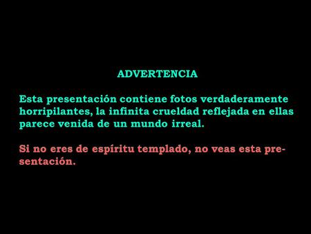 ADVERTENCIA Esta presentación contiene fotos verdaderamente