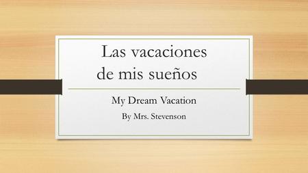 Las vacaciones de mis sueños