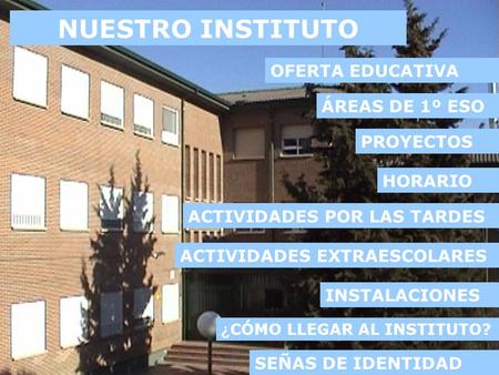 NUESTRO INSTITUTO OFERTA EDUCATIVA ÁREAS DE 1º ESO PROYECTOS HORARIO