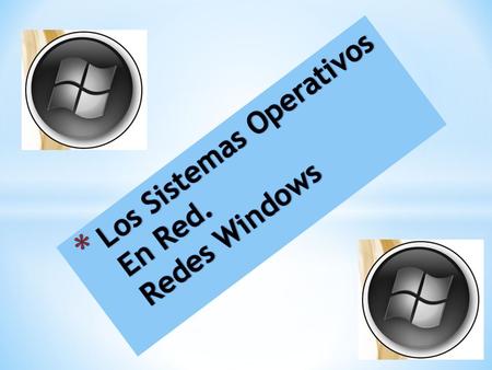 Los Sistemas Operativos En Red. Redes Windows