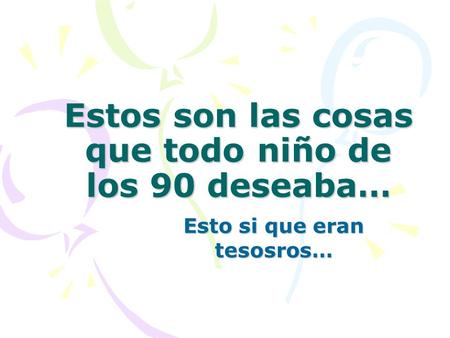 Estos son las cosas que todo niño de los 90 deseaba… Esto si que eran tesosros…