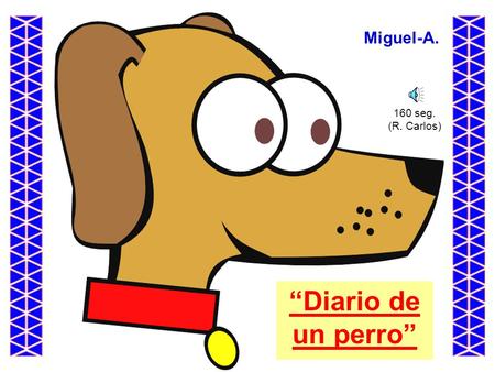 Miguel-A. 160 seg. (R. Carlos) “Diario de un perro”