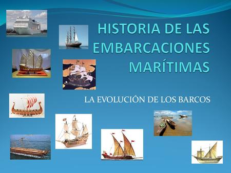 HISTORIA DE LAS EMBARCACIONES MARÍTIMAS