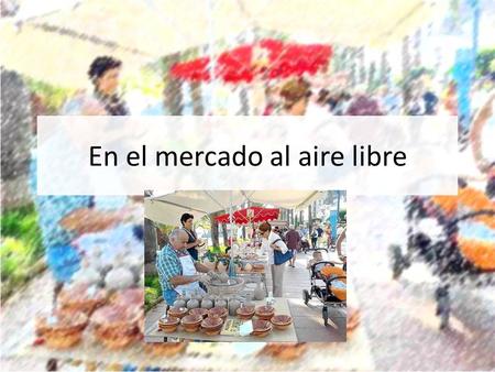 En el mercado al aire libre. Calentamiento Write five sentences using the following phrases: – El/la mejor – El/la peor – El/la mayor – El/la menor –