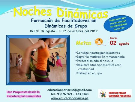 Formación de Facilitadores en Dinámicas de Grupo Del 02 de agosto – al 25 de octubre del 2012 Tel.: 933 97 921 - 423 8148.