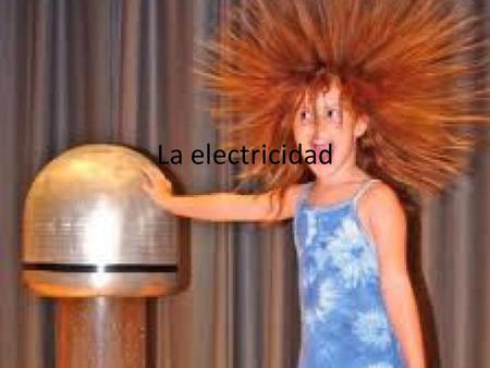 La electricidad.