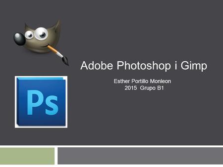 Adobe Photoshop i Gimp Esther Portillo Monleon 2015 Grupo B1.