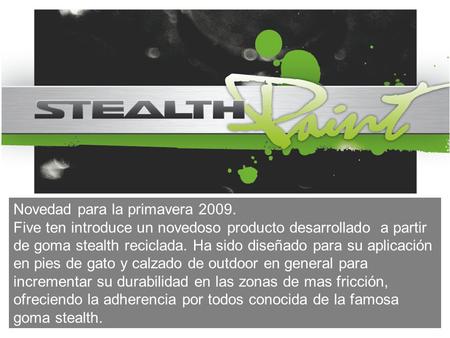 Novedad para la primavera 2009. Five ten introduce un novedoso producto desarrollado a partir de goma stealth reciclada. Ha sido diseñado para su aplicación.