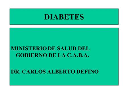 DIABETES MINISTERIO DE SALUD DEL GOBIERNO DE LA C.A.B.A. DR. CARLOS ALBERTO DEFINO.