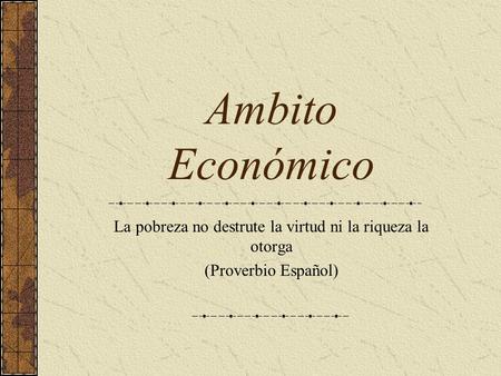 La pobreza no destrute la virtud ni la riqueza la otorga