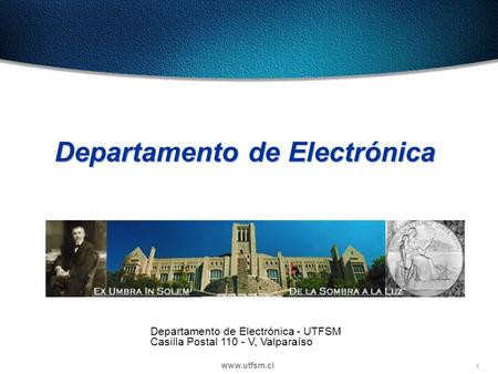 1 www.utfsm.cl Departamento de Electrónica Departamento de Electrónica - UTFSM Casilla Postal 110 - V, Valparaíso.