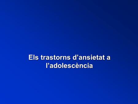 Els trastorns d’ansietat a l’adolescència