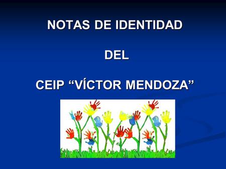 NOTAS DE IDENTIDAD DEL CEIP “VÍCTOR MENDOZA”. ¿Cuáles son las notas de identidad del Colegio?