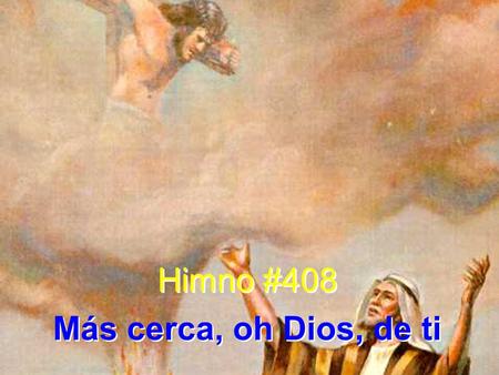 Himno #408 Más cerca, oh Dios, de ti.
