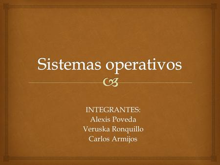 INTEGRANTES: Alexis Poveda Veruska Ronquillo Carlos Armijos.