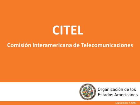 Septiembre / 2009 CITEL Comisión Interamericana de Telecomunicaciones.